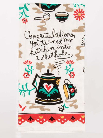 Congratulations,You Turned My Kitchen Into A Shithole Dish Towel