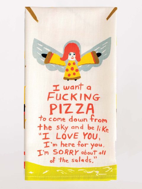 Image of I Want A Fucking Pizza To Come Down Dish Towel