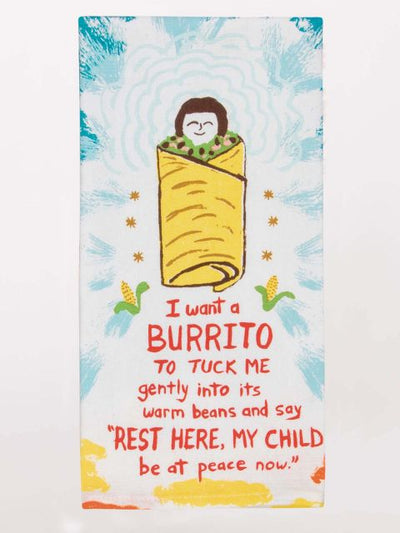 I Want A Burrito To Tuck Me In Gently Into Its Warm Beans Dish Towel