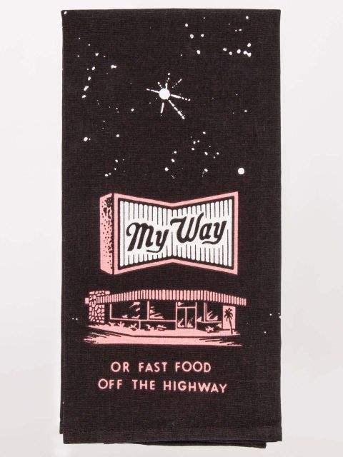 My Way Or Fast Food Off The Highway Dish Towel