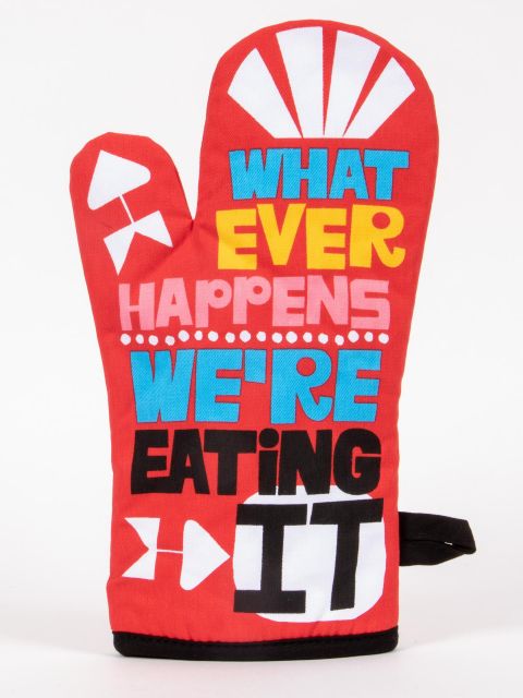 Whatever Happens We're Eating It Oven Mitt