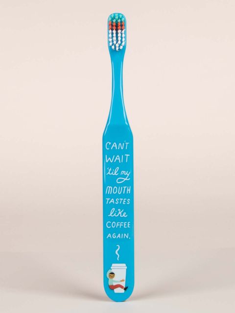 BlueQ "Can't Wait 'til My Mouth Tastes Like Coffee Again." Toothbrush