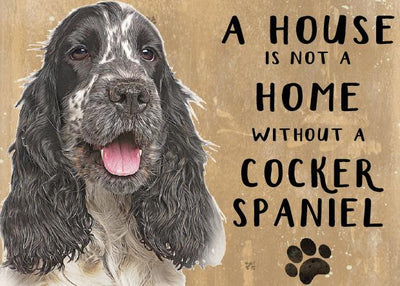 A House is not a home without a Cocker Spaniel Metal Sign