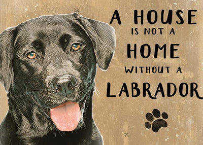 A House is not a Home without a Black Labrador Metal Sign