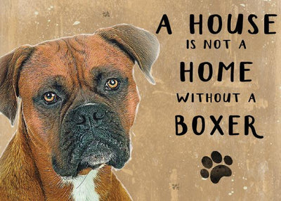 A house is not a Home without a Boxer Metal Sign