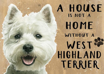 A House is not a Home without a West Highland Terrier Metal Sign