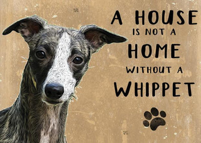 A House is not a Home without a Whippet Metal Sign